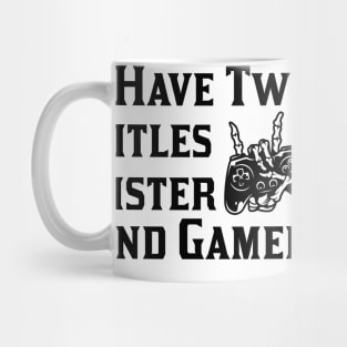 I Have Two Titles Sister And Gamer Mug